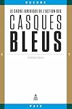  Le cadre juridique de l’action des casques bleus (Guerre et Paix)