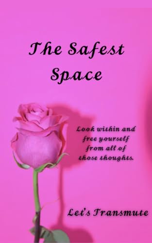 The Safest Space: Look within and free yourself from all of those thoughts. Let's Transmute.