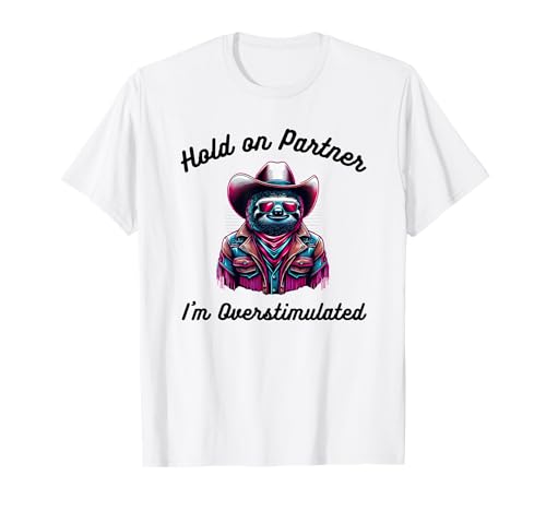 Retro Hold on Partner I'm Overstimulated divertente bradipo cowboy Maglietta