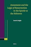 Atonement and the Logic of Resurrection in the Epistle to the Hebrews (Novum Testamentum, Supplements, 141)