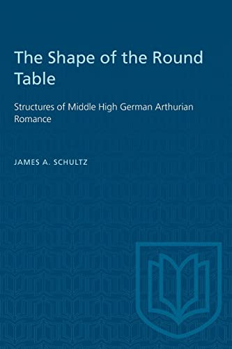 The Shape of the Round Table: Structures of Middle High German Arthurian Romance (Heritage)