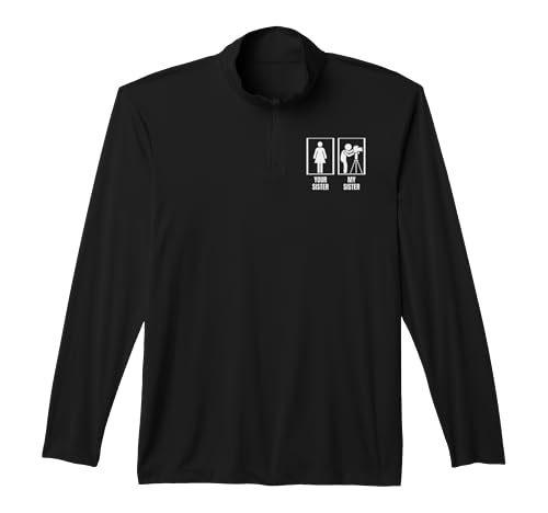 Photography Your Sister My Sister Brother Funny Photographer Performance Quarter-Zip Top