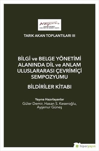 Bilgi ve Belge Yönetimi Alanında Dil ve Anlam Uluslarası Çevrimiçi Sempozyumu Bildiriler Kitabı: Tarık Akan Toplantıları 3