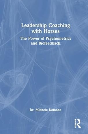 Leadership Coaching with Horses: The Power of Psychometrics and Biofeedback-Wow! eBook