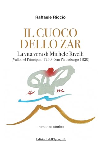 Il cuoco dello zar. La vita vera di Michele Rivelli (Vallo nel Principato 1750-San Pietroburgo 1820)