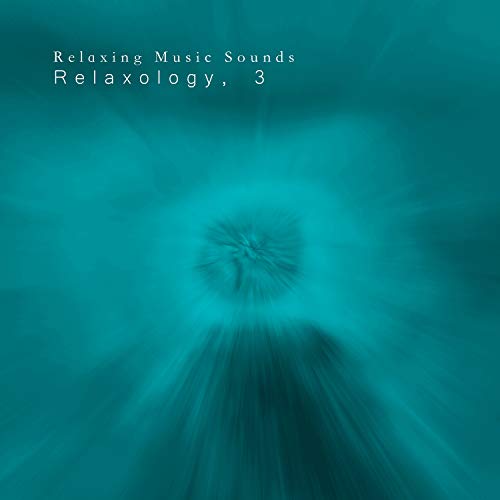 Relaxology, 3 by Relaxing Music Sounds on Amazon Music