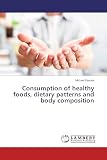 Consumption of healthy foods, dietary patterns and body composition