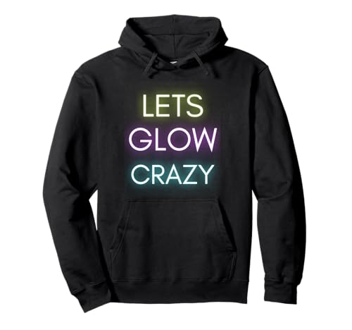 Let's Glow Crazy Glow Party Celebration Gift Pullover...