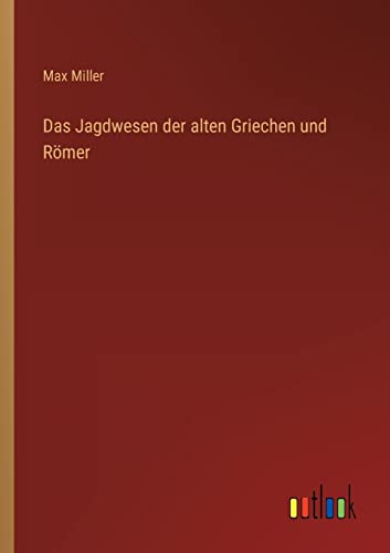 Das Jagdwesen der alten Griechen und Römer (German Edition)