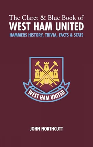 The Claret and Blue Book of West Ham United: Hammers History, Trivia, Facts and Stats (Miscellany)