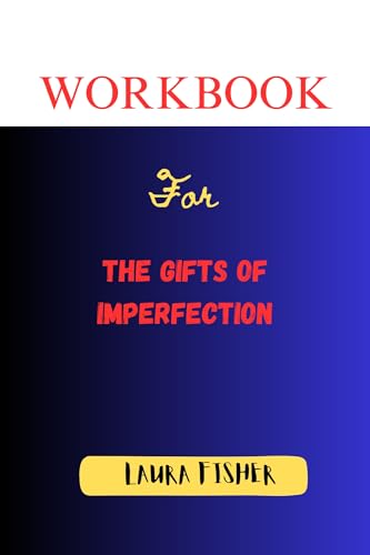 Workbook For The Gifts Of Imperfection A Guide To Brené Brown's Book