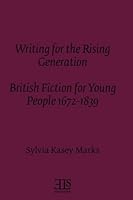 Writing for the Rising Generation: British Fiction for Young People 1672-1839 0920604854 Book Cover