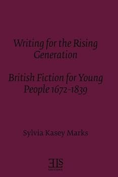 Writing for the Rising Generation: British Fiction for Young People 1672-1839