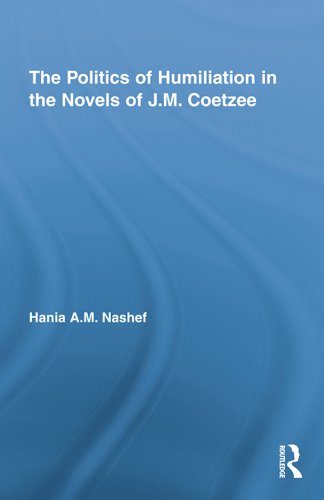 The Politics of Humiliation in the Novels of J.M. Coetzee (Studies in Major Literary Authors)