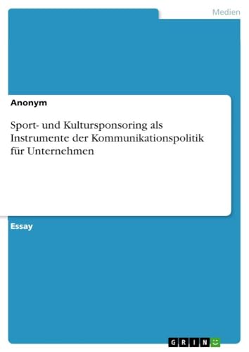 Sport- und Kultursponsoring als Instrumente der Kommunikationspolitik für Unternehmen (German Edition)