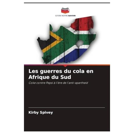 Les guerres du cola en Afrique du Sud: Coke contre Pepsi à l'ère de l'anti-apartheid
