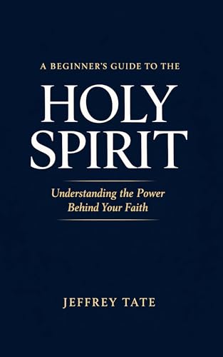A Beginner's Guide to the Holy Spirit: Understanding the Power