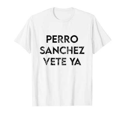 Perro Sánchez Vete Ya Divertida Camiseta