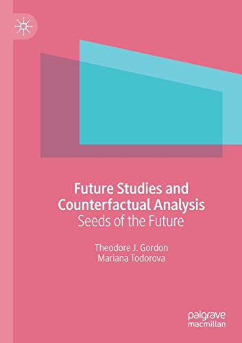 Compare Textbook Prices for Future Studies and Counterfactual Analysis: Seeds of the Future 1st ed. 2019 Edition ISBN 9783030184391 by Gordon, Theodore J.,Todorova, Mariana