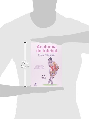 Anatomia do futebol: Guia ilustrado para o aumento de força, velocidade e agilidade no futebol