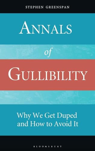 Annals of Gullibility: Why We Get Duped and How to