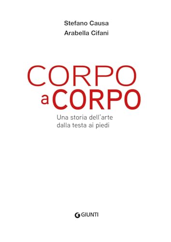 Corpo A Corpo. Una Storia Dell'arte Dalla Testa Ai Piedi. Ediz. A Colori - 3