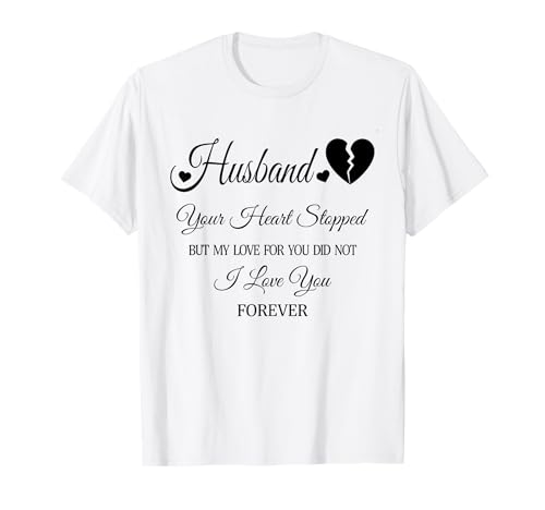 Marido, tu corazón se detuvo, pero mi amor por ti no Camiseta