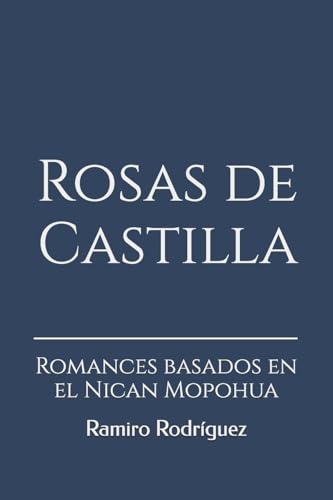 Rosas de Castilla: Romances basados en el Nican Mopohua (Spanish Edition)