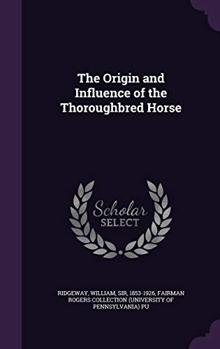 The Origin and Influence of the Thoroughbred Horse 1342110072 Book Cover