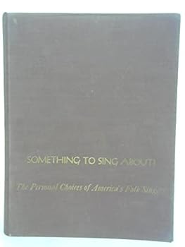 Something to sing about!: The personal choices of America's folk singers