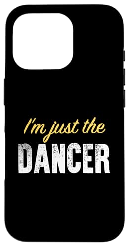 I'm just the Dancer - Funny X}zP[X iPhone 16 Pro p
