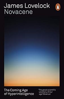 Novacene: The Coming Age of Hyperintelligence by [James Lovelock]