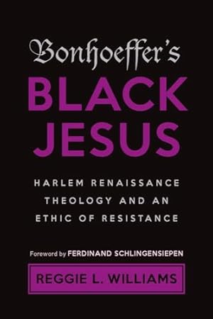 Bonhoeffer's Black Jesus: Harlem Renaissance Theology and an Ethic of Resistance