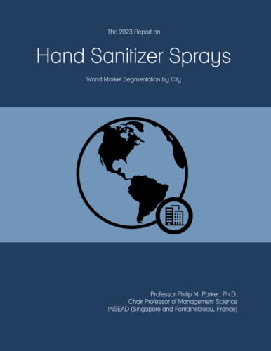 The 2023 Report on Hand Sanitizer Sprays: World Market Segmentation by City