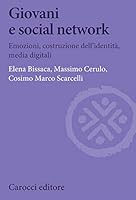 Giovani e social network. Emozioni, costruzione dell’identità, media digitali di Elena Bissaca, Massimo Cerulo e Cosimo Marco Scarcelli
