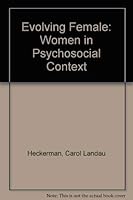 The Evolving Female: Women In Psychosocial Context 0877054118 Book Cover