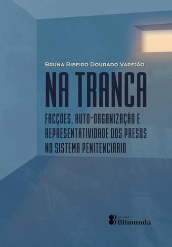 Na Tranca: Facções, auto-organização e representatividade dos presos no sistema penitenciário