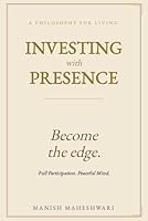 INVESTING WITH PRESENCE: Five Axioms for Building Wealth B0H2RZKY26 Book Cover