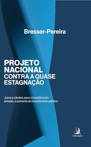 Projeto nacional contra a quase estagnação: Juros e câmbio, para o investimento privado, e aumento do investimento público: