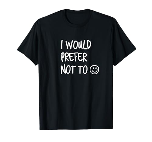 Funny Women Sayings T-Shirt I Would Prefer Not To T-Shirt