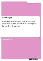 Waterfront-Entwicklung in europäischen Hafenstädten. Die HafenCity Hamburg und die London Docklands 3668399395 Book Cover