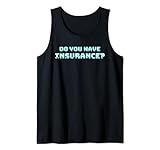 Do You Have Insurance Funny Shirt Sarcastic