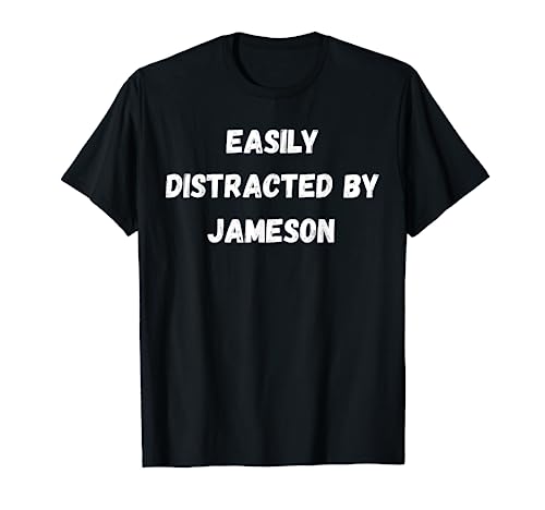 Jameson Shirt, Easily Distracted By Jameson T-Shirt