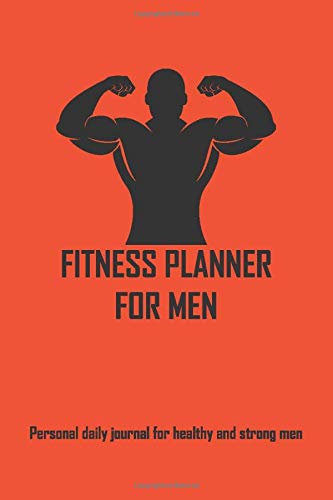 Fitness Planner For Men: Personal Daily Journal Of A Healthy And Strong Men