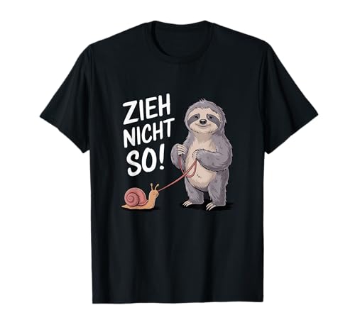 Zieh Nicht So lustiges Schnecken Faultier Motiv T-Shirt