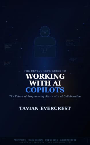 The Developer’s Guide to Working with AI Copilots: The Future of Programming Starts with AI Collaboration