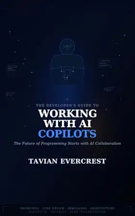 The Developer’s Guide to Working with AI Copilots: The Future of Programming Starts with AI Collaboration
