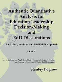 Paperback Authentic Quantitative Analysis for Education Leadership Decision-Making and EdD Dissertations: A Practical, Intuitive, and Intelligible Approach Book