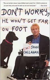 Unknown Binding Don't Worry, He Won't Get Far on Foot by John Callahan, Marty Asher (Editor) Book
