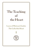 The Teaching of the Heart: Volume I — The Call of the Heart: Leaves of Maitreya’s Garden: Leaves of Maitreya’s Garden B0D9TPYJ2Y Book Cover